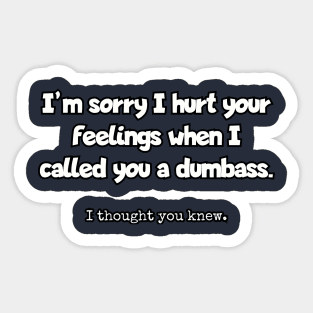 I'm sorry I hurt your feelings when I called you a dumbass... Sticker